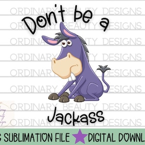 Don&#39;t be a jackass png, jackass sublimation design, donkey png, zoo animal png, dad joke png, nsfw png, mature png, jackass sublimation png