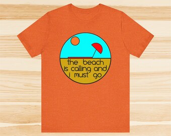 The Beach Is Calling And I Must Go Tee Shirt | Funny Shirt| Bella Canvas Unisex Jersey Short Sleeve Tee