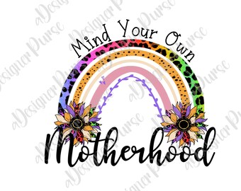Mind Your Own Motherhood PNG, Rainbow Sublimation Png, , Mom Png, Fun Mom png, Rainbow Sunflower Design, Sunflower Png, Mother's Day Png