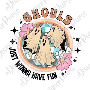May include: A retro-style graphic with three ghosts and flowers. The text reads "GHOULS JUST WANNA HAVE FUN".