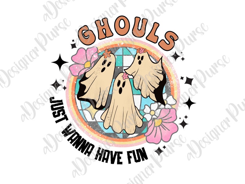 May include: A retro-style graphic with three ghosts and flowers. The text reads "GHOULS JUST WANNA HAVE FUN".