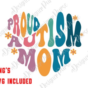 May include: A colorful graphic design in the shape of a heart with the text "Proud Autism Mom" in a retro 70s style font. The design includes small flower accents.