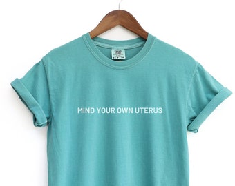 Let op je eigen baarmoeder Comfort Kleuren Tshirt Womens Rights Shirt Reproductieve Rechten Tee Abortus-rechten Protest Shirt Pro Choice Shirt Roe