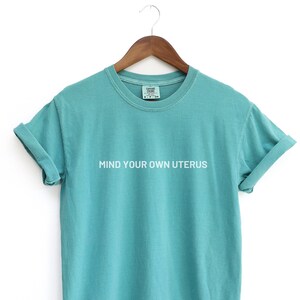 Mind Your Own Uterus Comfort Colors Tshirt Womens Rights Shirt Reproductive Rights Tee Abortion-rights Protest Shirt Pro Choice Shirt Roe