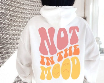 Not in the Mood Hoodie Preppy Sweatshirt Women Trendy Hoodies Aesthetic Clothes VSCO Tumblr Hoodie Retro Vintage Hoodie Back Side Only Shirt