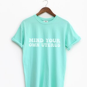 Mind Your Own Uterus Comfort Colors Tshirt Pro Roe V Wade Shirt Womens Rights Abortion-rights Shirt Reproductive Rights Tee Protest