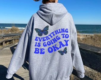 Everything is Going to Be Ok Hoodie with Words on Back Butterfly Hoodie VSCO Hoodie Trendy Hoodies Preppy Sweatshirt Message on Back Trendy