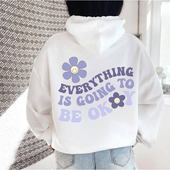 Everything is Going to Be Ok Hoodie Trendy Hoodies Preppy