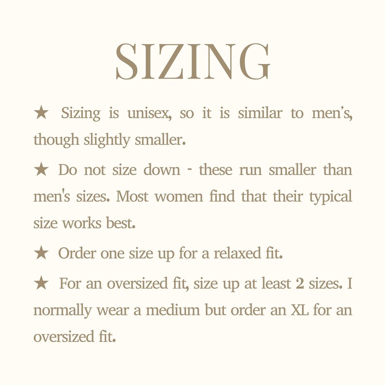 May include: Cream-colored graphic with the word "SIZING" in a serif font. Text below advises on sizing, stating it's unisex, similar to men's but slightly smaller. It recommends sizing up for a relaxed or oversized fit.