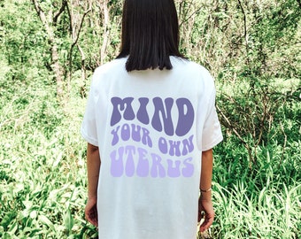 Mind Your Own Uterus Pro Roe Shirt Womens Rights Shirt Roe v Wade Shirt Summer Clothing Reproductive Rights Tee Abortion-rights Protest Tee