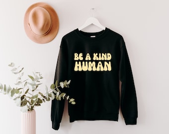 Retro Be Kind Sweatshirt, Retro Be A Kind Human Crewneck Groovy Sweatshirts Retro Crew Necks Inspirational Sweatshirts Positive Quote Shirts