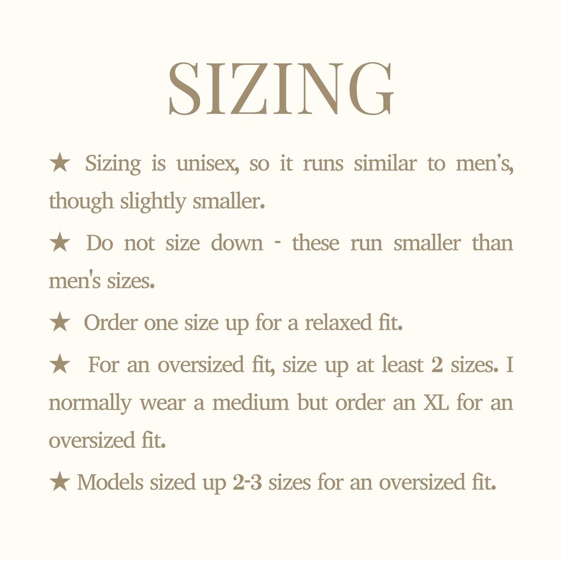 May include: Cream-colored graphic with the word "SIZING" in a serif font. Text below advises on sizing, stating it's unisex, runs smaller than men's, and to size up for a relaxed or oversized fit.