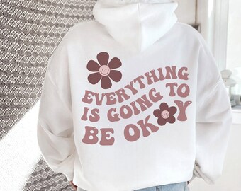 Everything is Going to Be Ok Hoodie with Words on Back Aesthetic Hoodie Preppy Hoodie Trendy Sweatshirts VSCO Hoodie Tumblr Hoodie VSCO Girl