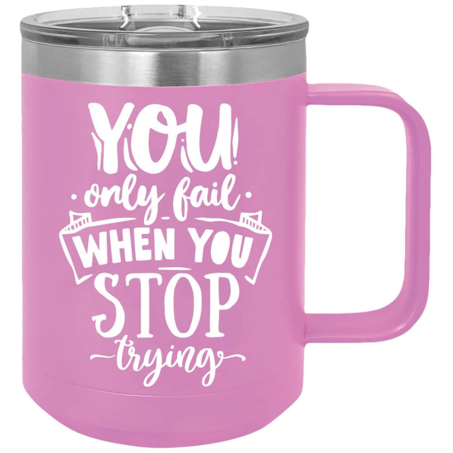 QUOTES FUNNY TUMBLER You Only Fail When You Stop Trying Etsy