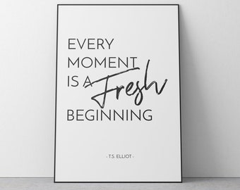 Elk moment een nieuw begin afdrukbare kunst aan de muur, typografie afdrukbaar, printteken, T.S. Elliot Quote, stijlvol interieur, quote kunst