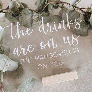 Drinks are on us, Acrylic Open Bar Sign, Wedding Decor, Hangover Bar Sign, Free drink sign, Wedding Reception Sign, Wedding Ceremony