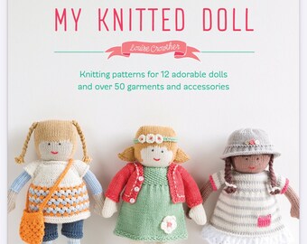 My Knitted Doll by Louise Crowther - 12 dolls and over 50 Garments  Knitting Patterns- Best Knitting Patterns Instant Download PDF Version