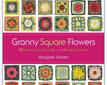 Granny Squares Flowers 50 botanical crochet motifs and 15 original projects Margaret Hubert Best Seller Mag Instant Download PDF Version