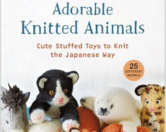 Adorable Knitted Animals: Cute Stuffed Toys to Knit the Japanese Way (25 Different Animals) by Hiroko Ibuki- Instant Download PDF Version
