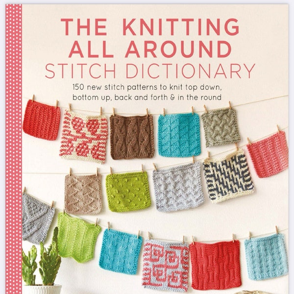 The Knitting All Around Stitch Dictionary: 150 new stitch patterns to knit top down, bottom up, back and forth & in the round -PDF Version