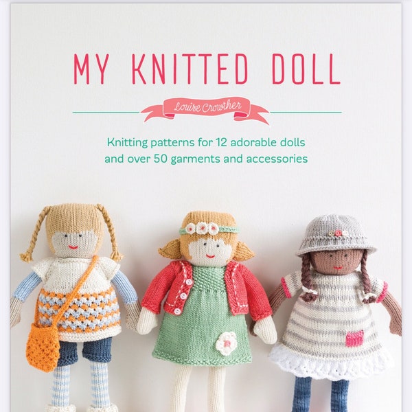 My Knitted Doll by Louise Crowther - 12 dolls and over 50 Garments  Knitting Patterns- Best Knitting Patterns Instant Download PDF Version