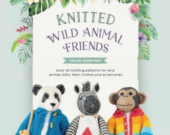 Knitted Wild Animal Friends - Over 40 Knitting Patterns for wild animal dolls and cloths- Instant Download PDF Version