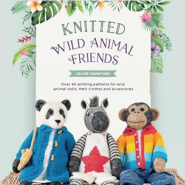 Knitted Wild Animal Friends - Over 40 Knitting Patterns for wild animal dolls and cloths- Instant Download PDF Version