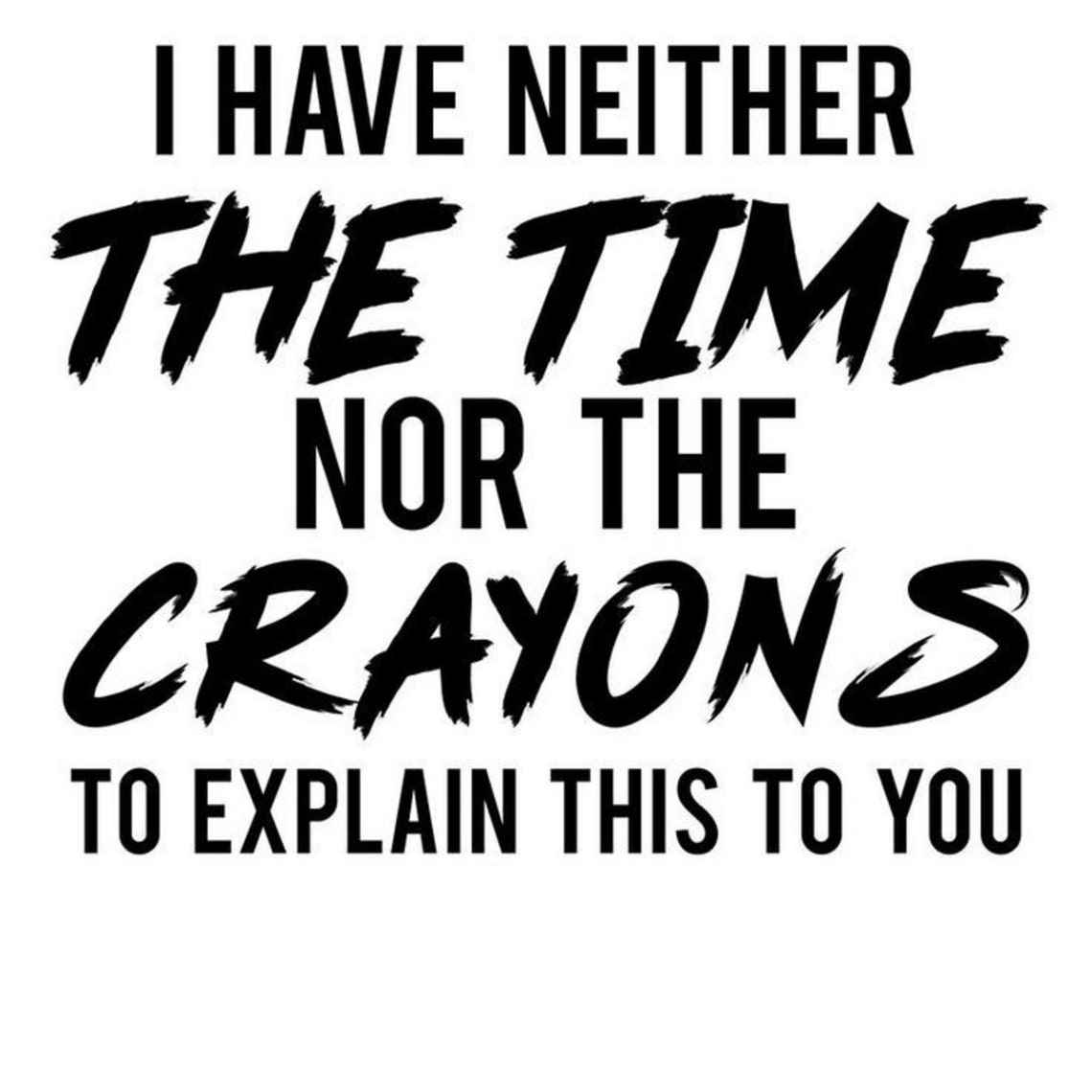 I Dont Have the Time or the Crayons to Explain this to You SVG Etsy