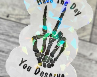 Sarcastic Holographic Sticker - 'Have The Day You Deserve' Skeleton Peace Sign Vinyl Decal