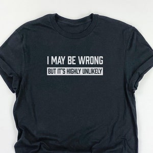 Funny Shirts for Men, Funny Guy Shirts, Shirts for Men, Funny Shirt for Men, Mens Shirts, I May Be Wrong Shirt