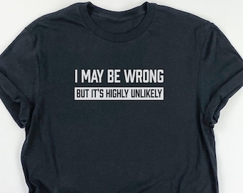 Funny Shirts for Men, Funny Guy Shirts, Shirts for Men, Funny Shirt for Men, Mens Shirts, I May Be Wrong Shirt