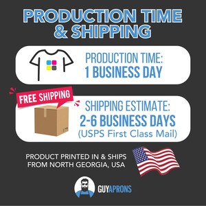 May include: A graphic showing production and shipping times for a product. The graphic shows a t-shirt with a printer icon, a box with the words "Free Shipping", and a US flag. The text reads "Production Time: 1 Business Day", "Shipping Estimate: 2-6 Business Days (USPS First Class Mail)", and "Product Printed in & Ships from North Georgia, USA".