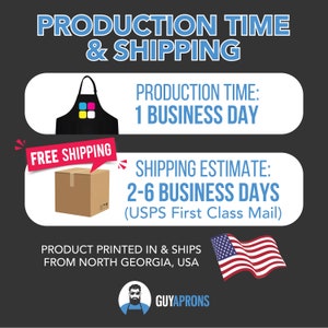 May include: A black apron with a colorful design, a brown cardboard box, and a red banner with the text "FREE SHIPPING". The text "PRODUCTION TIME: 1 BUSINESS DAY" and "SHIPPING ESTIMATE: 2-6 BUSINESS DAYS (USPS First Class Mail)" is displayed on the image. The text "PRODUCT PRINTED IN & SHIPS FROM NORTH GEORGIA, USA" and the logo "GUYAPRONS" are also displayed on the image.