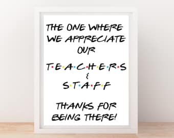 INSTANT DOWNLOAD Friends Theme The One Where We Appreciate Our Teachers & Staff Sign 8.5x11
