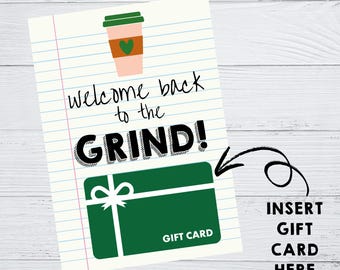 May include: A gift card on lined paper with a coffee cup graphic and the text "welcome back to the GRIND!" A green gift card with a white bow is below the text, with the words "GIFT CARD" printed on it. An arrow points to the gift card with the text "INSERT GIFT CARD HERE".