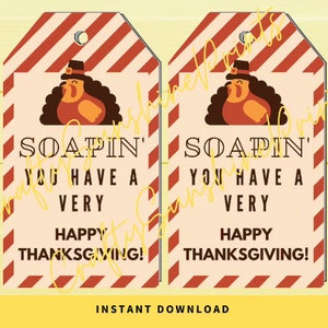 INSTANT DOWNLOAD Soapin&#39; You Have A Very Happy Thanksgiving Gift Tags