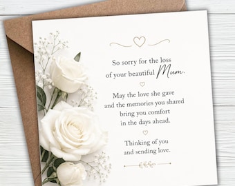 May include: A square sympathy greeting card with a brown envelope, featuring a cluster of white roses and baby's breath on the left. The text reads: So sorry for the loss of your beautiful Mum. May the love she gave and the memories you shared bring you comfort in the days ahead. Thinking of you and sending love.