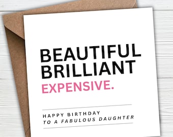 May include: A square white greeting card with a brown envelope. The card features the black text BEAUTIFUL BRILLIANT and the pink text EXPENSIVE. Below this, the black text reads HAPPY BIRTHDAY TO A FABULOUS DAUGHTER.