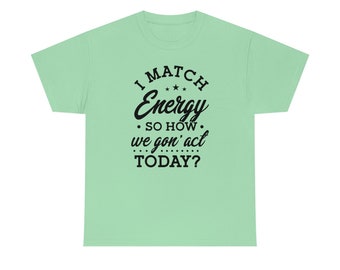 Jag matchar energi - Rolig, sarkastisk t-shirt