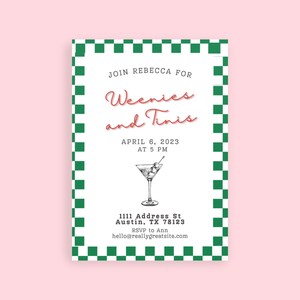 May include: A green and white checkered invitation card with the text "Join Rebecca for Weenies and Tinis" in red and black lettering. The date is April 6, 2023 at 5 PM. The address is 1111 Address St, Austin, TX 78123. RSVP to Ann at hello@reallygreatsite.com.