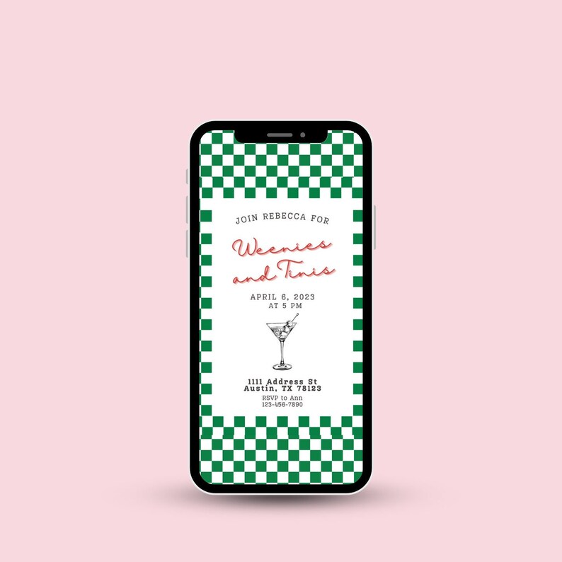 May include: A smartphone screen displaying a green and white checkered background with a party invitation for "Weenies and Tinis" on April 6th, 2023 at 5 PM. The invitation includes an illustration of a martini glass and the address 1111 Address St, Austin, TX 78123. RSVP to Ann at 123-456-7890.