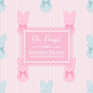 May include: Seamless pattern featuring pink and blue bunny-shaped marshmallow candies with bows, set against a pink and white striped background. The text "Oh, Peep! Seamless Pattern" is displayed on a pink frame.