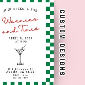 May include: A white invitation with green and white checkered border. The invitation reads "Join Rebecca for Weenies and Tinis" with the date and time "April 6, 2023 at 5 PM". The invitation also includes an address and RSVP information.
