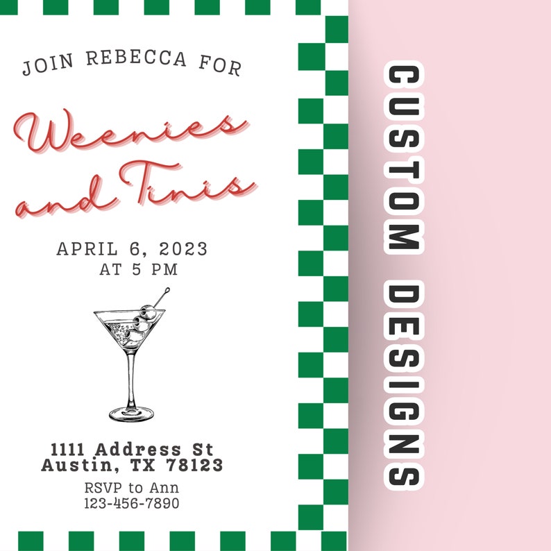 May include: A white invitation with green and white checkered border. The invitation reads "Join Rebecca for Weenies and Tinis" with the date and time "April 6, 2023 at 5 PM". The invitation also includes an address and RSVP information.