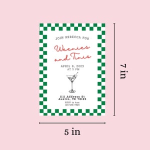 May include: A green and white checkered invitation card for a party. The text reads "Join Rebecca for Weenies and Tinis" with the words "Weenies" and "Tinis" in red. The date is April 6, 2023 at 5 PM. The address is 1111 Address St, Austin, TX 78123. The RSVP information is to Ann at 123-456-7890. The card is 5 inches wide and 7 inches tall.