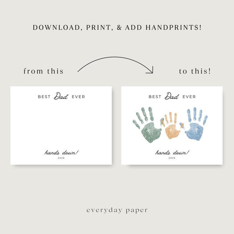 May include: A printable Father's Day gift featuring a white card with the text "BEST Dad EVER" and "hands down! 2026". The card shows handprints in green, orange, and blue.