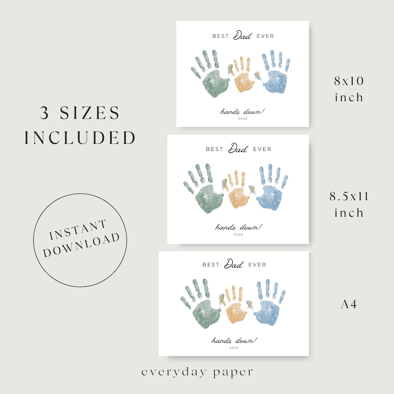 May include: White prints with green, orange, and blue handprints, reading "BEST Dad EVER" and "hands down! 2026". Includes 3 sizes: 8x10 inch, 8.5x11 inch, and A4. The words "3 SIZES INCLUDED" and "INSTANT DOWNLOAD" are also visible.