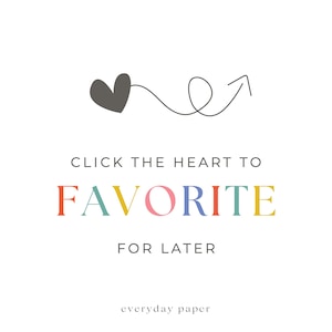 May include: White background with the text "CLICK THE HEART TO FAVORITE FOR LATER" in a mix of colors. A gray heart and arrow graphic is above the text. The words "everyday paper" are at the bottom.