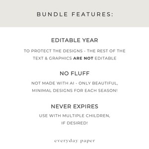May include: A white graphic with the text "BUNDLE FEATURES: EDITABLE YEAR, NO FLUFF, NEVER EXPIRES." The text is in a clean, sans-serif font. The bottom of the graphic has the text "everyday paper."