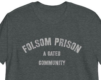 Folsom Prison Tee, Folsom Prison Gated Community, Johnny Cash Tee, Johnny Cash Lyrics, Funny T-shirt, Sarcastic Tee